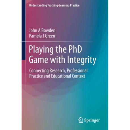 Playing the PhD Game with Integrity: Connecting Research, Professional Practice and Educational Context