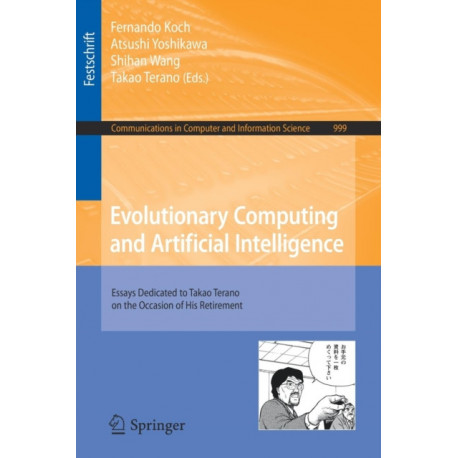 Evolutionary Computing and Artificial Intelligence: Essays Dedicated to Takao Terano on the Occasion of His Retirement