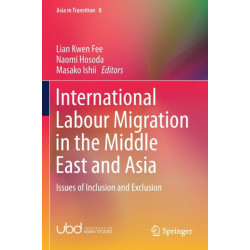 International Labour Migration in the Middle East and Asia: Issues of Inclusion and Exclusion