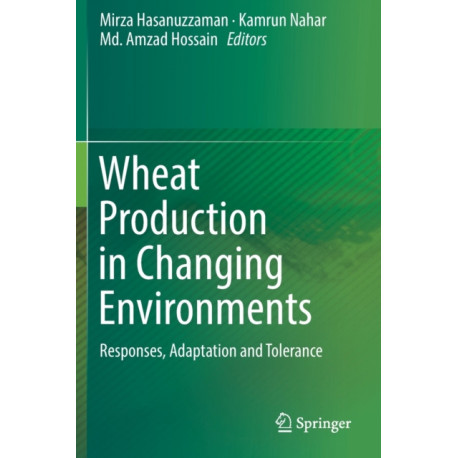 Wheat Production in Changing Environments: Responses, Adaptation and Tolerance