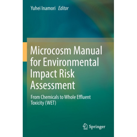 Microcosm Manual for Environmental Impact Risk Assessment: From Chemicals to Whole Effluent Toxicity (WET)