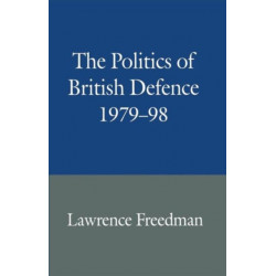 The Politics of British Defence 1979–98