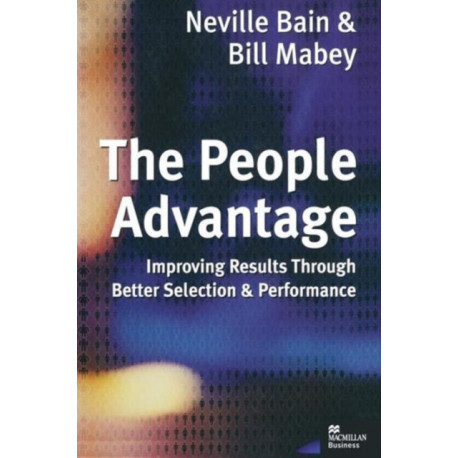 The People Advantage: Improving Results Through Better Selection and Performance