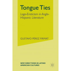Tongue Ties: Logo-Eroticism in Anglo-Hispanic Literature