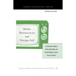 Media, Bureaucracies, and Foreign Aid: A Comparative Analysis of the United States, the United Kingdom, Canada, France and Japan