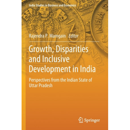 Growth, Disparities and Inclusive Development in India: Perspectives from the Indian State of Uttar Pradesh