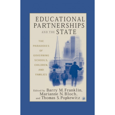 Educational Partnerships and the State: The Paradoxes of Governing Schools, Children, and Families
