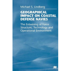 Geographical Impact on Coastal Defense Navies: The Entwining of Force Structure, Technology and Operational Environment