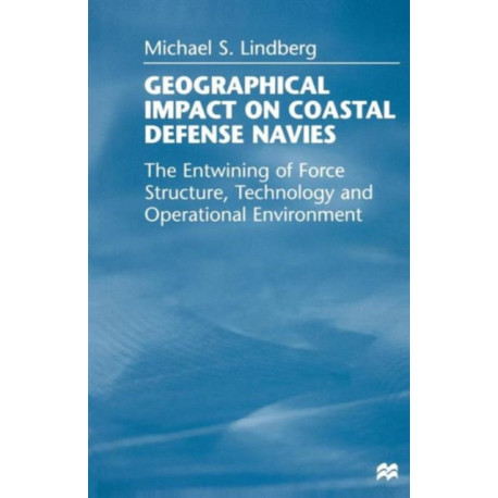 Geographical Impact on Coastal Defense Navies: The Entwining of Force Structure, Technology and Operational Environment