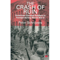 The Crash of Ruin: American Combat Soldiers in Europe during World War II