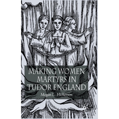 Making Women Martyrs in Tudor England