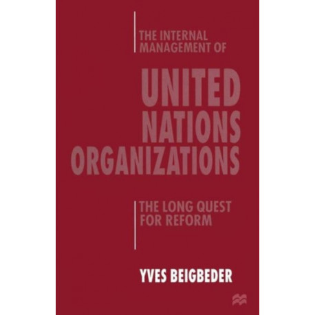 The Internal Management of United Nations Organizations: The Long Quest for Reform