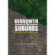 Degrowth in the Suburbs: A Radical Urban Imaginary