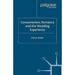 Consumerism, Romance and the Wedding Experience