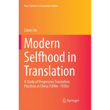 Modern Selfhood in Translation: A Study of Progressive Translation Practices in China (1890s–1920s)