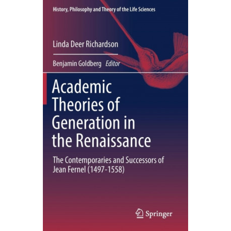 Academic Theories of Generation in the Renaissance: The Contemporaries and Successors of Jean Fernel (1497-1558)