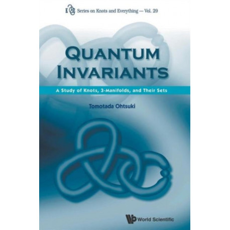 Quantum Invariants: A Study Of Knots, 3-manifolds, And Their Sets