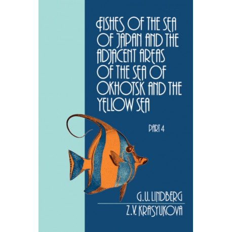 Fishes of the Sea of Japan and the Adjacent Areas of the Sea of Okhotsk and the Yellow Sea: PART 4 Teleostomi XXIX. Perciformes 2. Blennioidei-13. Gobioidei (CXLV. Fam. Anarhichadidae-CLXXV. Fam. Periophthalmidae)