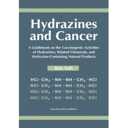 Hydrazines and Cancer: A Guidebook on the Carciognic Activities of Hydrazines, Related Chemicals, and Hydrazine Containing Natural Products