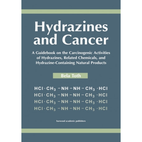 Hydrazines and Cancer: A Guidebook on the Carciognic Activities of Hydrazines, Related Chemicals, and Hydrazine Containing Natural Products