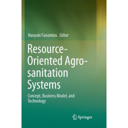 Resource-Oriented Agro-sanitation Systems: Concept, Business Model, and Technology