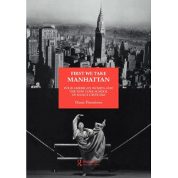 First We Take Manhattan: Four American Women and the New York School of Dance Criticism