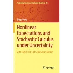 Nonlinear Expectations and Stochastic Calculus under Uncertainty: with Robust CLT and G-Brownian Motion