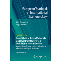 From Bilateral Arbitral Tribunals and Investment Courts to a Multilateral Investment Court: Options Regarding the Institutionalization of Investor-State Dispute Settlement