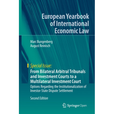 From Bilateral Arbitral Tribunals and Investment Courts to a Multilateral Investment Court: Options Regarding the Institutionalization of Investor-State Dispute Settlement