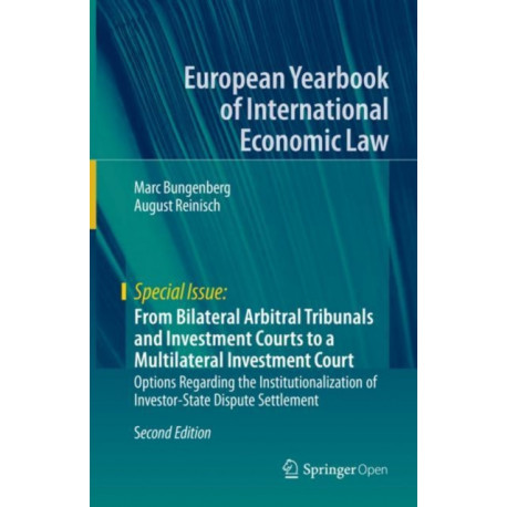 From Bilateral Arbitral Tribunals and Investment Courts to a Multilateral Investment Court: Options Regarding the Institutionalization of Investor-State Dispute Settlement