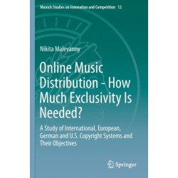 Online Music Distribution - How Much Exclusivity Is Needed?: A Study of International, European, German and U.S. Copyright Systems and Their Objectives