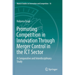 Promoting Competition in Innovation Through Merger Control in the ICT Sector: A Comparative and Interdisciplinary Study