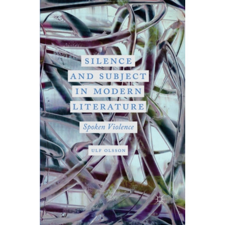 Silence and Subject in Modern Literature: Spoken Violence