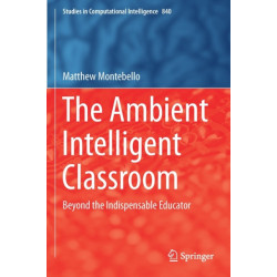 The Ambient Intelligent Classroom: Beyond the Indispensable Educator