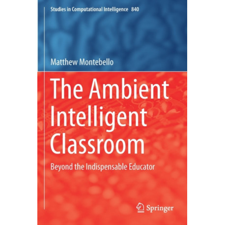 The Ambient Intelligent Classroom: Beyond the Indispensable Educator