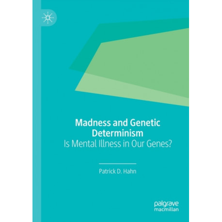 Madness and Genetic Determinism: Is Mental Illness in Our Genes?