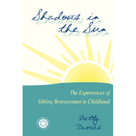 Shadows in the Sun: The Experiences of Sibling Bereavement in Childhood