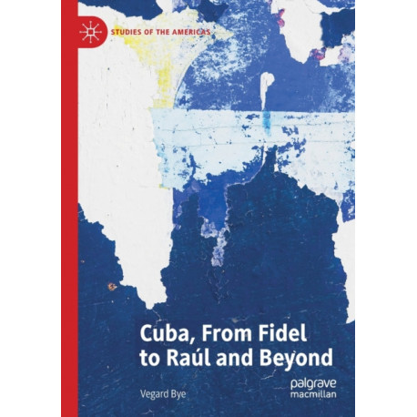 Cuba, From Fidel to Raul and Beyond