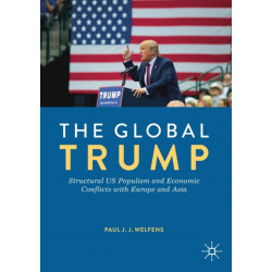 The Global Trump: Structural US Populism and Economic Conflicts with Europe and Asia