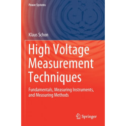 High Voltage Measurement Techniques: Fundamentals, Measuring Instruments, and Measuring Methods