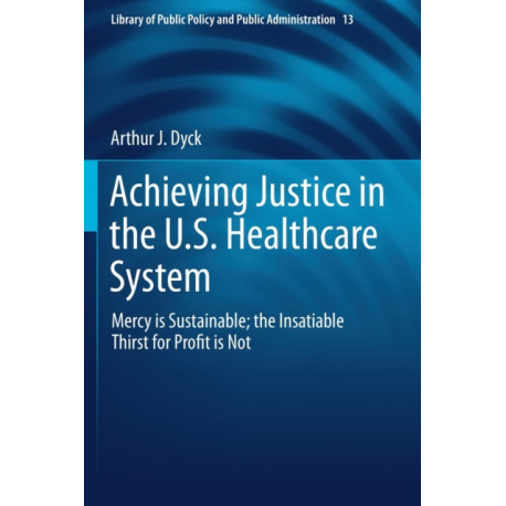 Achieving Justice in the U.S. Healthcare System: Mercy is Sustainable- the Insatiable Thirst for Profit is Not