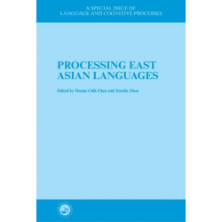 Processing East Asian Languages: A Special Issue of Language And Cognitive Processes