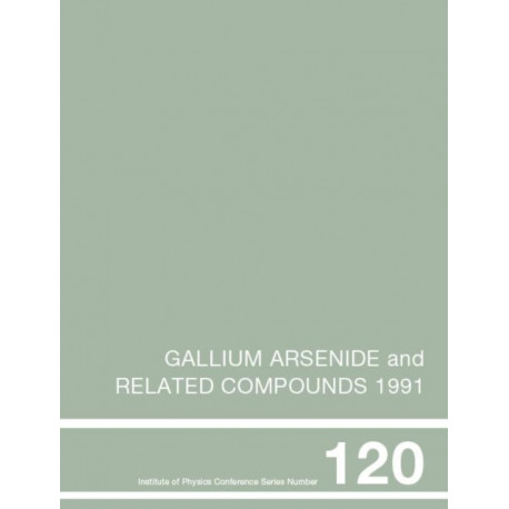 Gallium Arsenide and Related Compounds 1991, Proceedings of the Eighteenth INT Symposium, 9-12 September 1991, Seattle, USA
