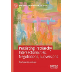 Persisting Patriarchy: Intersectionalities, Negotiations, Subversions