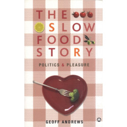 The Slow Food Story: Politics and Pleasure