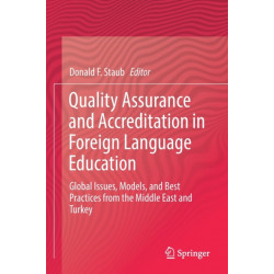 Quality Assurance and Accreditation in Foreign Language Education: Global Issues, Models, and Best Practices from the Middle East and Turkey