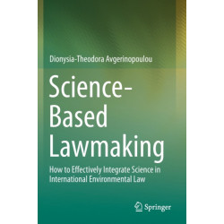 Science-Based Lawmaking: How to Effectively Integrate Science in International Environmental Law