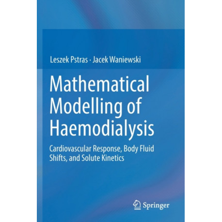 Mathematical Modelling of Haemodialysis: Cardiovascular Response, Body Fluid Shifts, and Solute Kinetics