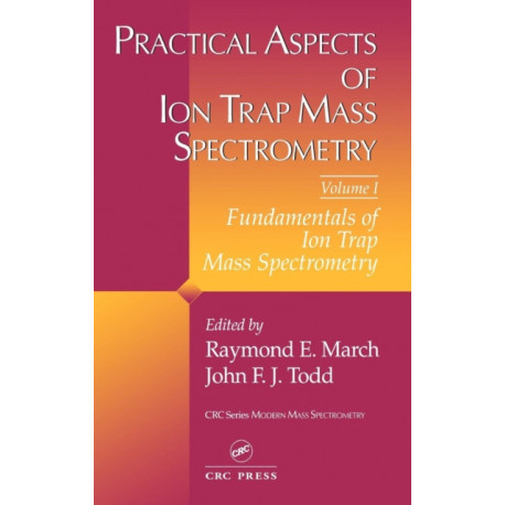 Practical Aspects of Ion Trap Mass Spectrometry, Volume I