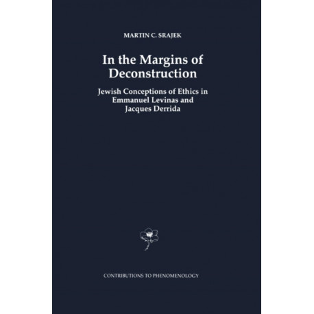 In the Margins of Deconstruction: Jewish Conceptions of Ethics in Emmanuel Levinas and Jacques Derrida
